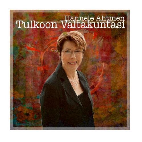 Tulkoon valtakuntasi – Hannele Ahtinen (CD)