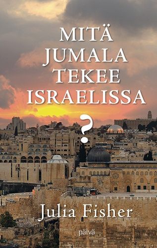 Mitä Jumala tekee Israelissa? – Julia Fisher