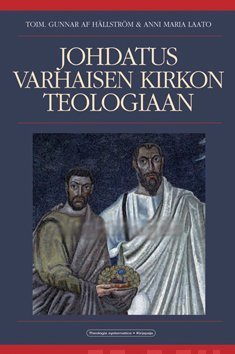 Johdatus varhaisen kirkon teologiaan – Hällström & Laato