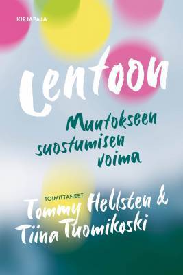 Lentoon – Muutokseen suostumisen voima – Tommy Hellsten & Tiina Tuomikoski