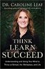 Think, Learn, Succeed – Caroline Leaf
