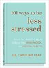 101 Ways to Be Less Stressed – Caroline Leaf