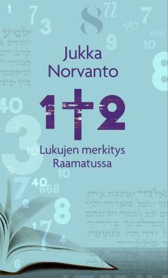 1 x 2 – Lukujen merkitys Raamatussa – Jukka Norvanto