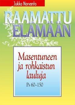 Masentuneen ja rohkaistun lauluja – Psalmit 60-150 – Jukka Norvanto