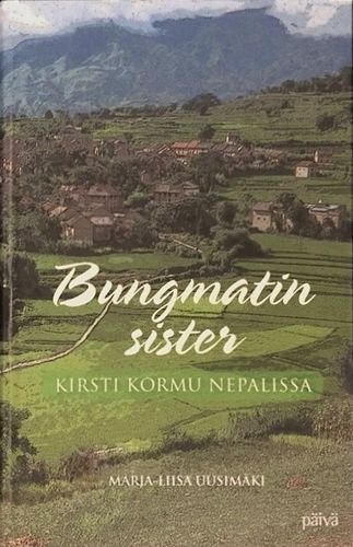 Bungmatin sister - Kirsti Kormu Nepalissa – Marja-Liisa Uusimäki