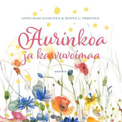 Aurinkoa ja kasvuvoimaa – Anna-Mari Kaskinen, Minna L. Immonen