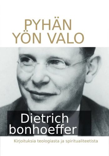 Pyhän yön valo – Dietrich Bonhoeffer – Kirjoituksia teologiasta ja spiritualiteetista
